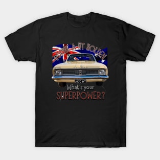 Funny - I drive a HT Holden Classic Car, whats your SuperPower? T-Shirt